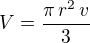 $V=\frac{\pi\,r^2\,v}{3}$