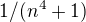 $1/(n^{4}+1)$
