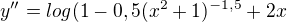 $y''= log( 1-0,5(x^{2}+1)^{-1,5}+2x$