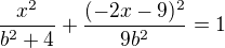 $\frac{x^2}{b^2+4}+\frac{(-2x-9)^2}{9b^2}=1$