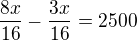 $\frac{8x}{16}-\frac{3x}{16}=2500$