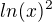 $ln(x)^2$