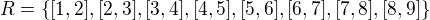 $R=\{[1,2],[2,3],[3,4],[4,5],[5,6],[6,7],[7,8],[8,9]\}$