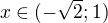 $x\in (-\sqrt 2; 1)$