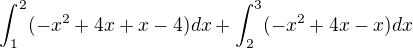 $\int_1^2(-x^2+4x+x-4)dx+\int_2^3(-x^2+4x-x)dx$