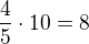 $\frac{4}{5}\cdot 10=8$