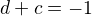 $d+c=-1$