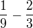$\frac{1}{9}-\frac{2}{3}$