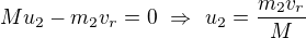 $Mu_2-m_2v_r=0\ \Rightarrow \ u_2=\frac{m_2v_r}{M}$