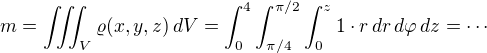 $m=\iiint_V\varrho(x,y,z) \,dV=\int_0^4\int_{\pi/4}^{\pi/2}\int_0^z 1\cdot r \,dr\, d\varphi\, dz=\cdots$