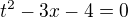 $t^2 - 3x -4 = 0$