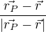 $\frac{\vec{r_{P}}-\vec{r}}{|\vec{r_{P}}-\vec{r}|}$