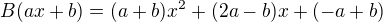 $B(ax+b) = (a+b)x^2 + (2a-b)x + (-a+b)$
