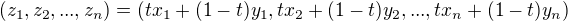 $(z_1,z_2,...,z_n)=(tx_1+(1-t)y_1,tx_2+(1-t)y_2,...,tx_n+(1-t)y_n)$