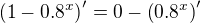 $\(1-0.8^x\)^{\prime}=0-\(0.8^x\)^{\prime}$