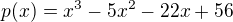 $p(x)=x^3-5x^2-22x+56$