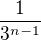 $\frac{1}{3^{n-1}}$