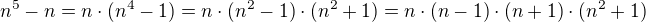 $n^{5}-n = n\cdot (n^{4}-1) = n\cdot (n^{2}-1)\cdot (n^{2}+1)=n\cdot (n-1)\cdot (n+1)\cdot (n^{2}+1)$