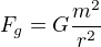 $F_g=G\frac{m^2}{r^2}$