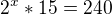 $2^{x}*15=240$