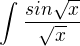 $\int_{}^{}\frac{sin\sqrt{x}}{\sqrt{x}}$