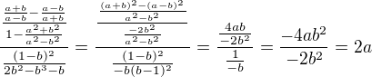 $\frac{\frac{\frac{a+b}{a-b}-\frac{a-b}{a+b}}{1-\frac{a^2+b^2}{a^2-b^2}}}{\frac{(1-b)^2}{2b^2-b^3-b}}=\frac{\frac{\frac{(a+b)^2-(a-b)^2}{a^2-b^2}}{\frac{-2b^2}{a^2-b^2}}}{\frac{(1-b)^2}{-b(b-1)^2}}=\frac{\frac{4ab}{-2b^2}}{\frac{1}{-b}}=\frac{-4ab^2}{-2b^2}=2a$