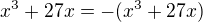 $x^3 + 27x = -(x^3 + 27x)$