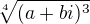 $\sqrt[4]{(a + bi)^3} $