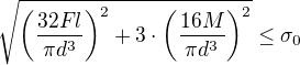 kopírovat do textarea $\sqrt{\left( \frac{32 Fl}{\pi d^3} \right)^2 + 3 \cdot \left( \frac{16 M}{\pi d^3} \right)^2} \leq \sigma_0 $