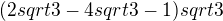 $(2sqrt{3}-4sqrt{3}-1) sqrt{3}$