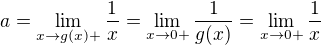 $a=\lim_{x\to g(x)+} \frac{1}{x}=\lim_{x\to 0+} \frac{1}{g(x)}=\lim_{x\to 0+} \frac{1}{x}$