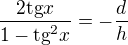 $\frac{2\text{tg}x}{1-\text{tg}^{2}x}=-\frac{d}{h}$