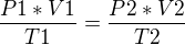 $\frac{P1*V1}{T1}=\frac{P2*V2}{T2}$
