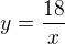 $y=\frac{18}{x}$