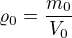 $\varrho_0=\frac{m_0}{V_0}$