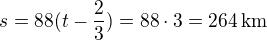 $s=88(t-\frac 23)=88\cdot 3=264\,\textrm{km}$