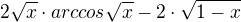 $2\sqrt{x}\cdot arccos\sqrt{x} - 2 \cdot \sqrt{1-x}$