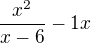 $\frac{x^2}{x-6}-1x$