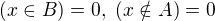 $(x\in B)=0,\ (x\notin A)=0$