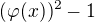 $(\varphi (x))^2-1$