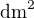 $\text{dm}^2$