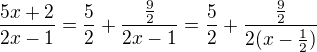 $\frac {5 x+2}{2 x-1}=\frac 52 +\frac{\frac92}{2x-1}=\frac 52 + \frac{\frac92}{2(x-\frac 12)}$