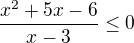 $\frac{x^{2}+5x-6}{x-3}\le 0$
