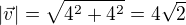 $|\vec{v}|=\sqrt{4^2+4^2}=4\sqrt 2$