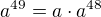 $a^{49}=a\cdot a^{48}$