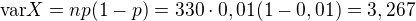 $\text{var} X=np(1 - p)=330\cdot0,01(1-0,01)=3,267$