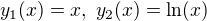 $y_1(x)=x,\ y_2(x)=\ln(x)$