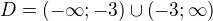 $D=\left(-\infty;-3\right)\cup \left(-3;\infty \right)$