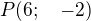 $P(6;\quad -2)$