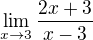 $\lim_{x\to3} \frac{2x+3}{x-3}$